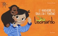 Immagine copertina libro Le avventure di Sbuccia e Puntino, Leonardo. Ediz. illustrata