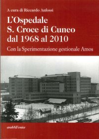 Immagine copertina libro L'ospedale S. Croce di Cuneo dal 1968 al 2010. Con la sperimentazione gestionale Amos