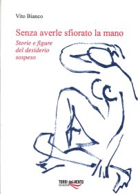 Immagine copertina libro Senza averle sfiorato la mano. Storie e figure del desiderio sospeso