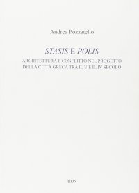 Immagine copertina libro Stasis e polis. Architettura e conflitto nel progetto della città greca tra il V e il IV secolo