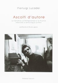 Immagine copertina libro Ascolti d'autore. La narrativa contemporanea e la musica. Interviste a venticinque scrittori