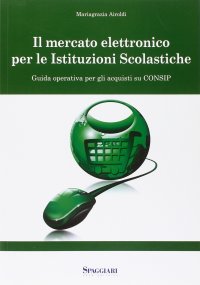 Immagine copertina libro Il mercato elettronico per le istituzioni scolastiche. Guida operativa per gli acquisti su Consip. Con CD-ROM