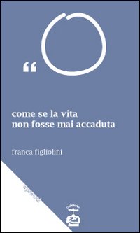 Immagine copertina libro Come se la vita non fosse mai accaduta. Trattasi di esagerazioni letterarie