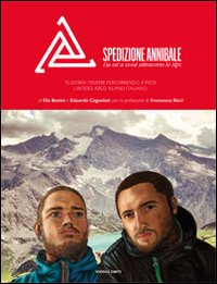 Immagine copertina libro Spedizione Annibale. Da est a ovest attraverso le Alpi. 74 giorni insieme percorrendo a piedi l'intero arco alpino italiano. Ediz. illustrata