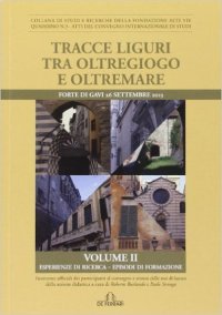 Immagine copertina libro Tracce liguri tra oltregioco e oltremare. Atti del Convegno internazionale di studi. Vol. 2