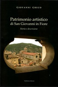 Immagine copertina libro Patrimonio artistico di San Giovanni in Fiore. Storia e descrizione