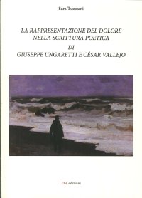 Immagine copertina libro La rappresentazione del dolore nella scrittura poetica di Giuseppe Ungaretti e César Vallejo