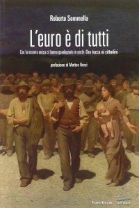 Immagine copertina libro L'euro è di tutti. Con la moneta unica ci hanno guadagnato in pochi. Ora tocca ai cittadini