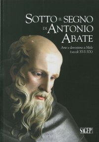 Immagine copertina libro Sotto il segno di Antonio Abate. Arte e devozione a Mele (secoli XVI-XX). Ediz. illustrata
