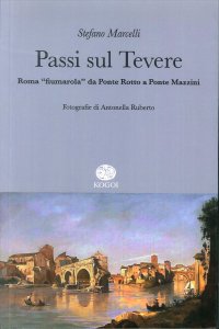 Immagine copertina libro Passi sul Tevere. Roma «fiumarola» da Ponte Rotto a Ponte Mazzini