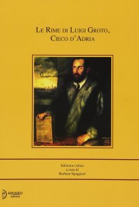 Immagine copertina libro Le rime di Luigi Groto, cieco d'Adria