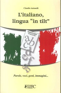 Immagine copertina libro L'italiano, lingua «in tilt». Parole, voci, gesti, immagini...
