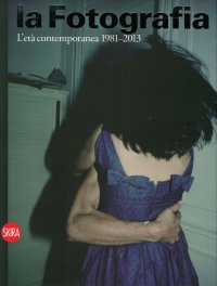 Immagine copertina libro La fotografia. Ediz. illustrata. Vol. 4: L'età contemporanea 1981-2013