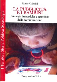 Immagine copertina libro La pubblicità e i bambini. Strategie linguistiche e retoriche della comunicazione