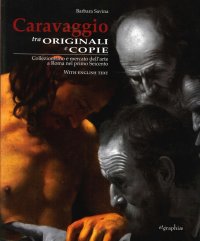 Immagine copertina libro Caravaggio tra originali e copie. Collezionismo e mercato dell'arte a Roma nel primo Seicento. Ediz. italiana e inglese