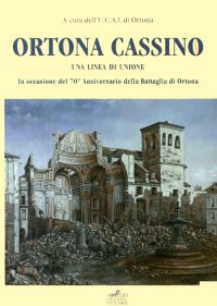 Immagine copertina libro Ortona Cassino. Una linea di unione. Ediz. illustrata