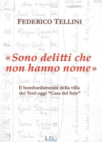 Immagine copertina libro «Sono delitti che non hanno nome». Il bombardamento della Villa dei Vetri oggi «Casa del Sole»