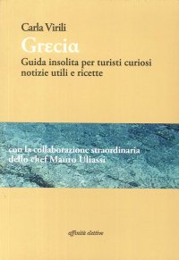 Immagine copertina libro Grecia. Guida insolita per turisti curiosi. Notizie utili e ricette
