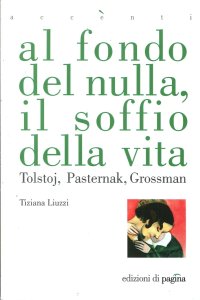 Immagine copertina libro Al fondo del nulla, il soffio della vita. Tolstoj, Pasternak, Grossman