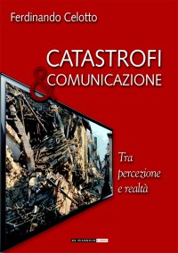 Immagine copertina libro Catastrofi e comunicazione. Tra percezione e realtà