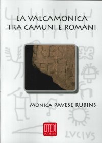 Immagine copertina libro La Valcamonica tra camuni e romani. L'impatto romano in una valle alpina
