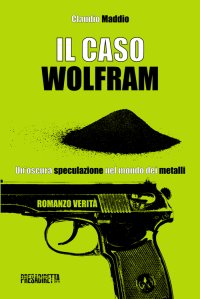 Immagine copertina libro Il caso Wolfram. Un'oscura speculazione nel mondo dei metalli