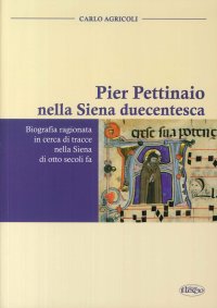 Immagine copertina libro Pier Pettinaio nella Siena duecentesca. Biografia ragionata in cerca di tracce nella Siena di otto secoli fa