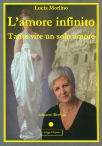 Immagine copertina libro L'amore infinito. Tante vite un solo amore