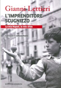 Immagine copertina libro L'imprenditore scugnizzo. La mia Napoli, le mie sfide