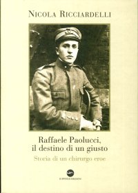 Immagine copertina libro Raffaele Paolucci, il destino di un giusto. Storia di un chirurgo eroe