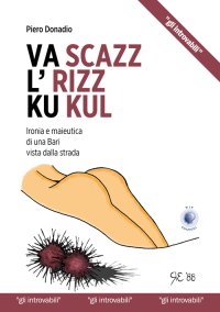Immagine copertina libro Va scazz l'rizz ku kul. Ironia e maieutica di una Bari vista dalla strada