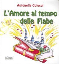 Immagine copertina libro L'amore al tempo delle fiabe. Ediz. illustrata