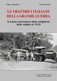 Immagine copertina libro Le trattrici italiane della grande guerra. Il traino meccanico delle artiglierie dalle origini al 1918