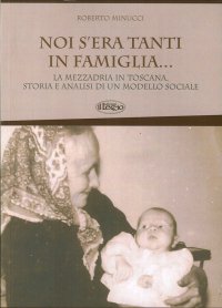 Immagine copertina libro Noi s'era tanti in famiglia... La mezzadria in Toscana, storia e analisi di un modello sociale