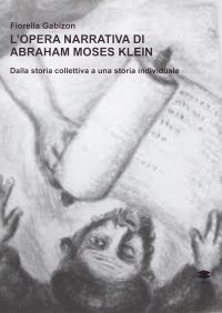 Immagine copertina libro L'opera narrativa di Abraham Moses Klein. Dalla storia collettiva a una storia individuale