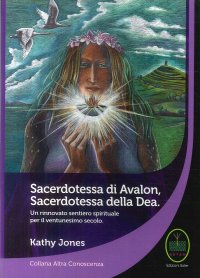 Immagine copertina libro Sacerdotessa di Avalon sacerdotessa della Dea. Un rinnovato sentiero spirituale per il ventunesimo secolo
