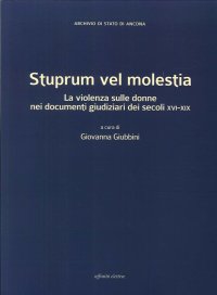 Immagine copertina libro Stuprum vel molestia. La violenza sulle donne nei documenti giudiziari dei secoli XVI-XIX