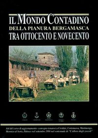 Immagine copertina libro Il mondo contadino della pianura bergamasca tra Ottocento e Novecento