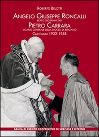 Immagine copertina libro Angelo Giuseppe Roncalli. Beato Giovanni XXIII. Pietro Carrara vicario generale della diocesi di Bergamo. Carteggio 1922-1958