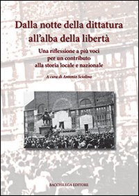 Immagine copertina libro Dalla notte della dittatura all'alba della libertà. Una riflessione a più voci per un contributo alla storia locale e nazionale