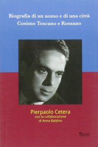 Immagine copertina libro Biografia di un uomo e di una città. Cosimo Toscano e Rossano
