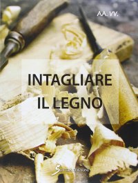 Immagine copertina libro Intagliare il legno