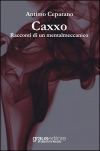 Immagine copertina libro Caxxo. Racconti di un mentalmeccanico