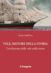Immagine copertina libro Vele, motore della storia. L'evoluzione delle vele nella storia