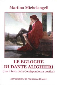 Immagine copertina libro Le Egloghe di Dante ALighieri. Con il testo della corrispondenza poetica