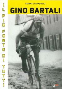 Immagine copertina libro Gino Bartali il più forte di tutti. Su strada e contro l'uomo anche più forte di Coppi