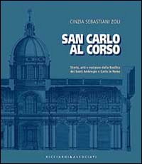 Immagine copertina libro San Carlo al corso. Storia, arti e restauro della basilica dei Santi Ambrohio e Carlo in Roma