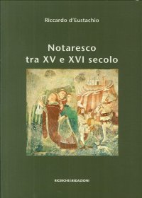 Immagine copertina libro Notaresco tra XV e XVI secolo. I capitoli, il catasto, il sigillo. A cinquecento anni dalla loro stesura e con nuovi documenti a corredo