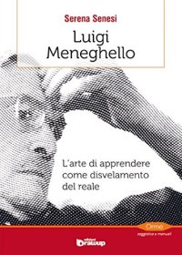 Immagine copertina libro Luigi Meneghello. L'arte di apprendere come disvelamento del reale