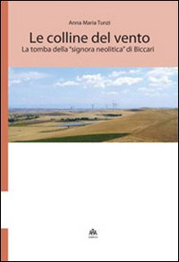 Immagine copertina libro Le colline del vento. La tomba della «signora neolitica» di Biccari